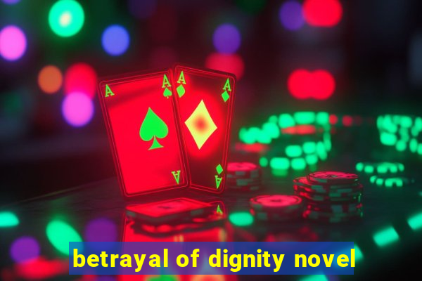 betrayal of dignity novel